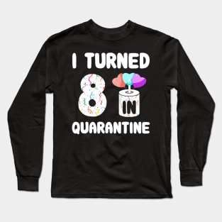 I Turned 8 In Quarantine Long Sleeve T-Shirt